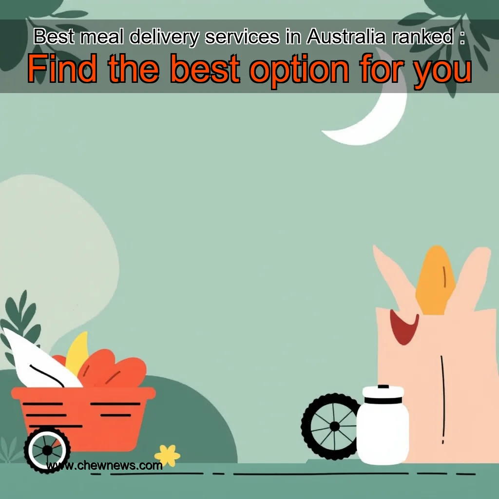 You are currently viewing Best meal delivery services in Australia ranked : Find the best option for you