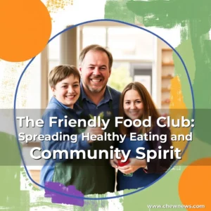Read more about the article The Friendly Food Club: Spreading Healthy Eating and Community Spirit