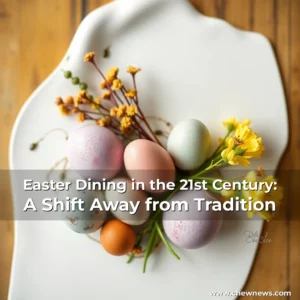 Read more about the article Easter Dining in the 21st Century: A Shift Away from Tradition