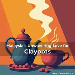 Read more about the article Malaysia’s Unwavering Love for Claypots